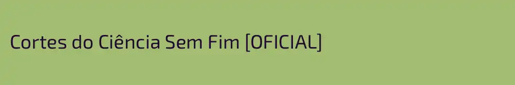 Cortes do Ciência Sem Fim [OFICIAL]